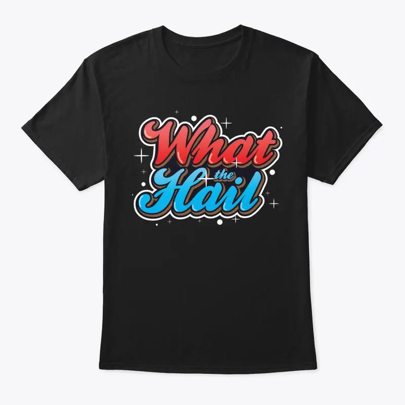 What the Hail - Classic Tee