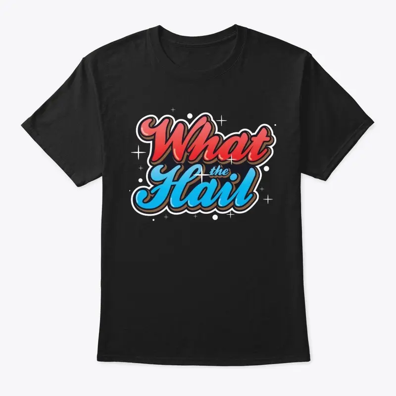 What the Hail - Classic Tee